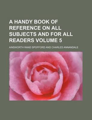 Book cover for A Handy Book of Reference on All Subjects and for All Readers Volume 5