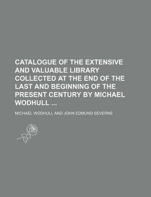 Book cover for Catalogue of the Extensive and Valuable Library Collected at the End of the Last and Beginning of the Present Century by Michael Wodhull