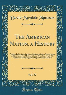 Book cover for The American Nation, a History, Vol. 27