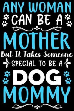 Cover of Any woman can be a mother Be a dog mommy