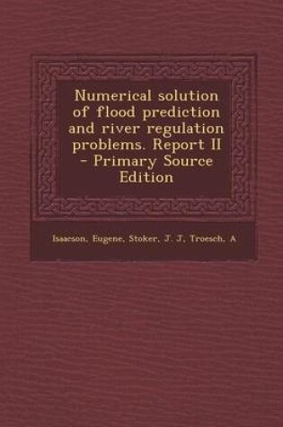 Cover of Numerical Solution of Flood Prediction and River Regulation Problems. Report II - Primary Source Edition