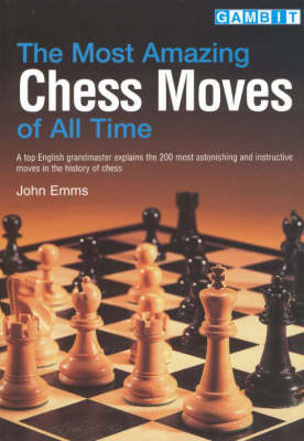 Book cover for The Most Amazing Chess Moves of All Time