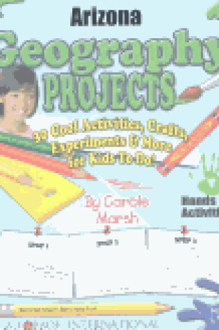 Cover of Arizona Geography Projects - 30 Cool Activities, Crafts, Experiments & More for