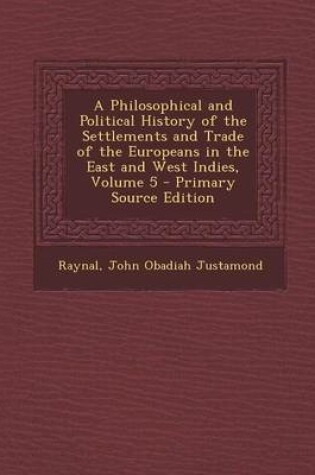 Cover of A Philosophical and Political History of the Settlements and Trade of the Europeans in the East and West Indies, Volume 5