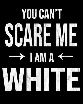 Book cover for You Can't Scare Me I'm A White