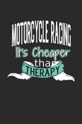 Cover of Motorcycle Racing It's Cheaper Than Therapy