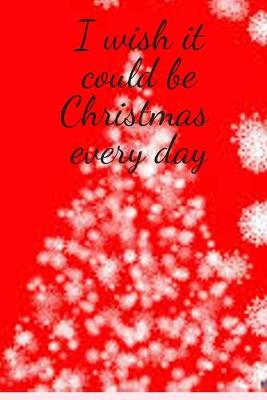 Book cover for I wish it could be Christmas every day