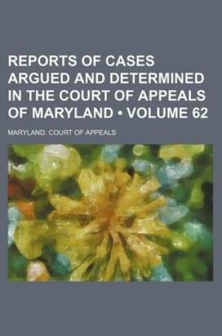 Cover of Reports of Cases Argued and Determined in the Court of Appeals of Maryland (Volume 62)