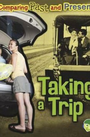 Cover of Taking a Trip: Comparing Past and Present (Comparing Past and Present)
