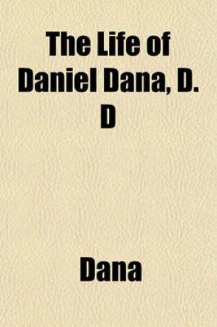 Cover of The Life of Daniel Dana, D. D