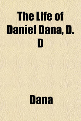 Book cover for The Life of Daniel Dana, D. D