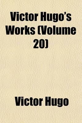 Book cover for Victor Hugo's Works (Volume 20)