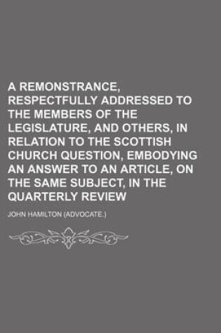 Cover of A Remonstrance, Respectfully Addressed to the Members of the Legislature, and Others, in Relation to the Scottish Church Question, Embodying an Answer to an Article, on the Same Subject, in the Quarterly Review