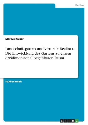 Book cover for Landschaftsgarten und virtuelle Realita&#776;t. Die Entwicklung des Gartens zu einem dreidimensional begehbaren Raum