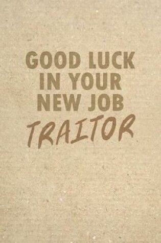 Cover of Good Luck In Your New Job Traitor