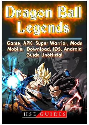 Book cover for Dragon Ball Legends, Game, Apk, Super Warrior, Mods, Mobile, Download, Ios, Android, Guide Unofficial