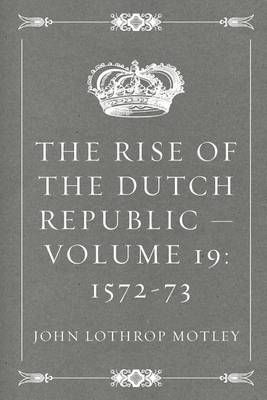 Book cover for The Rise of the Dutch Republic - Volume 19