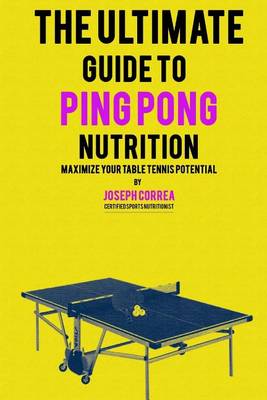 Book cover for The Ultimate Guide to Ping Pong Nutrition