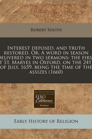 Cover of Interest Deposed, and Truth Restored. Or, a Word in Season Delivered in Two Sermons