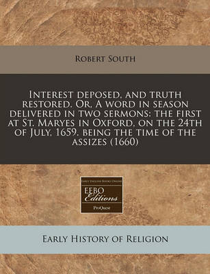 Book cover for Interest Deposed, and Truth Restored. Or, a Word in Season Delivered in Two Sermons