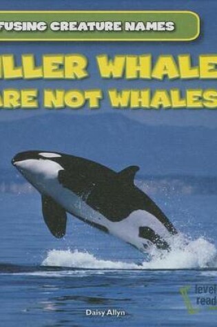 Cover of Killer Whales Are Not Whales!