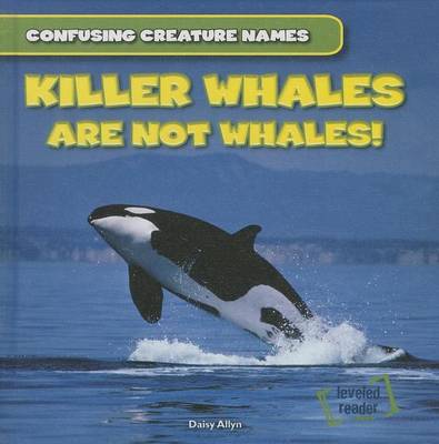 Cover of Killer Whales Are Not Whales!