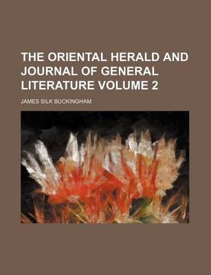 Book cover for The Oriental Herald and Journal of General Literature Volume 2