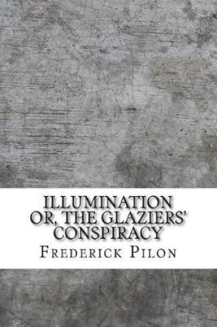 Cover of Illumination or, the glaziers' conspiracy