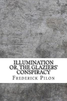 Book cover for Illumination or, the glaziers' conspiracy