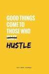 Book cover for Good Things Come To Those Who Hustle