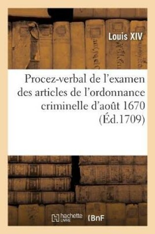 Cover of Procez-Verbal de l'Examen Des Articles de l'Ordonnance Criminelle d'Aout 1670