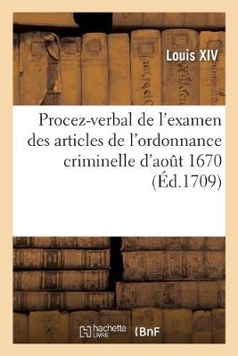 Book cover for Procez-Verbal de l'Examen Des Articles de l'Ordonnance Criminelle d'Aout 1670