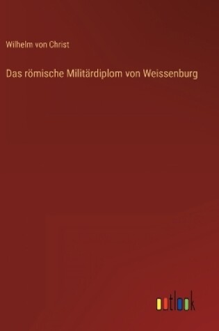 Cover of Das römische Militärdiplom von Weissenburg