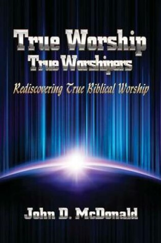 Cover of True Worship True Worshippers