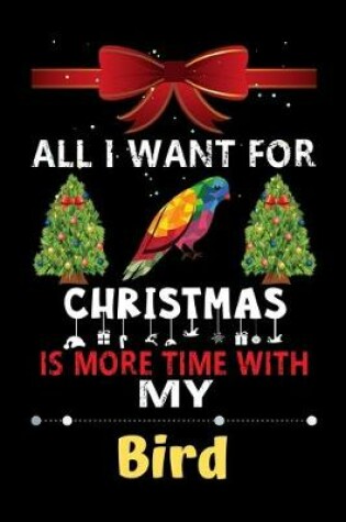 Cover of All I want for Christmas is more time with my Bird