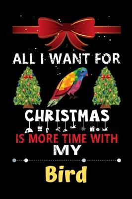 Book cover for All I want for Christmas is more time with my Bird