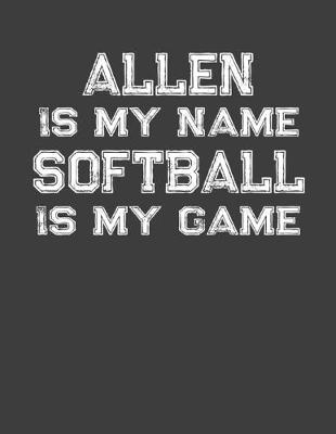 Book cover for Allen Is My Name Softball Is My Game