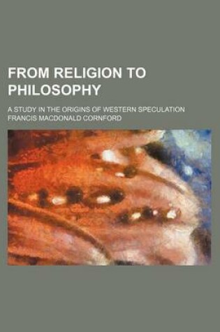 Cover of From Religion to Philosophy; A Study in the Origins of Western Speculation