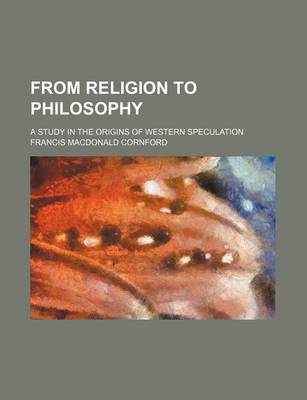 Book cover for From Religion to Philosophy; A Study in the Origins of Western Speculation