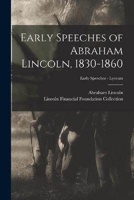 Book cover for Early Speeches of Abraham Lincoln, 1830-1860; Early Speeches - Lyceum