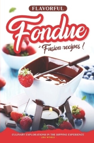 Cover of Flavorful Fondue Fusion Recipes