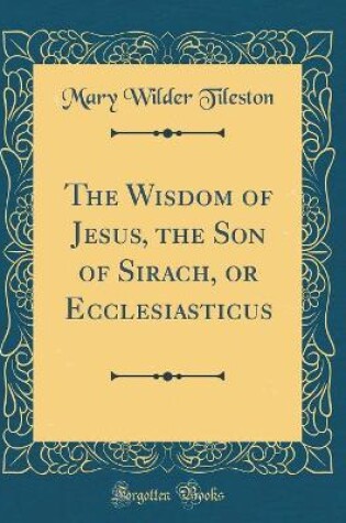 Cover of The Wisdom of Jesus, the Son of Sirach, or Ecclesiasticus (Classic Reprint)