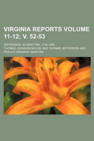 Cover of Virginia Reports Volume 11-12; V. 52-53; Jefferson--33 Grattan, 1730-1880