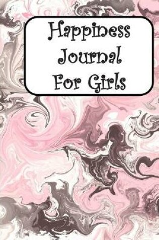 Cover of Happiness Journal For Girls