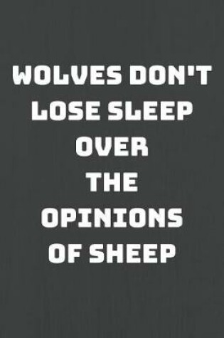 Cover of Wolves Don't Lose Sleep Over the Opinions of Sheep