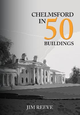 Cover of Chelmsford in 50 Buildings