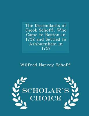 Book cover for The Descendants of Jacob Schoff, Who Came to Boston in 1752 and Settled in Ashburnham in 1757 - Scholar's Choice Edition