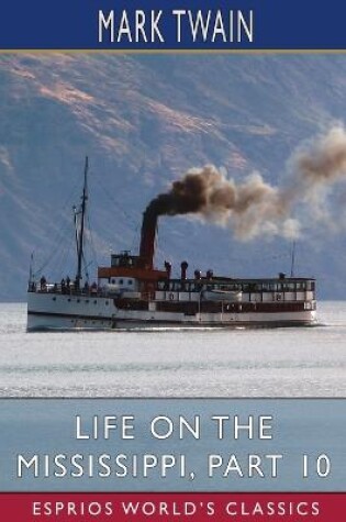 Cover of Life on the Mississippi, Part 10 (Esprios Classics)
