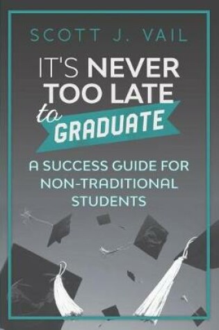 Cover of It's Never Too Late to Graduate