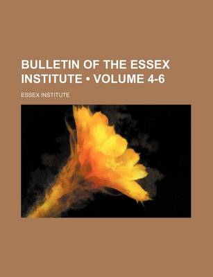 Book cover for Bulletin of the Essex Institute (Volume 4-6 )